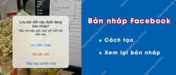 Bản nháp Facebook lưu ở đâu? Cách tạo và xem bản nháp FB?