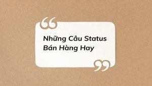 Stt Bán Hàng Hay: 15+ Status Gây Ấn Tượng Đốn Đổ Khách Hàng