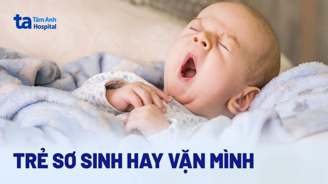 Trẻ sơ sinh hay vặn mình