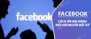 Cách ẩn bài đăng trên Facebook với 1 người nào đó