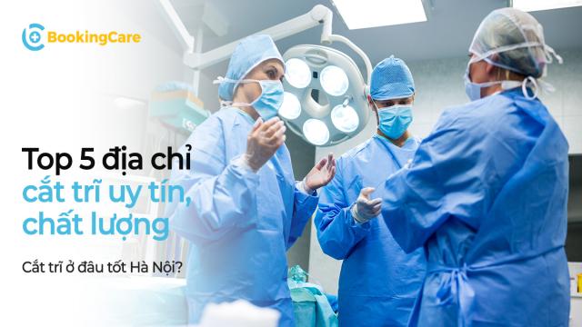 Để khám và cắt trĩ an toàn, hiệu quả nên lựa chọn các bệnh viện cắt trĩ tốt tại HN