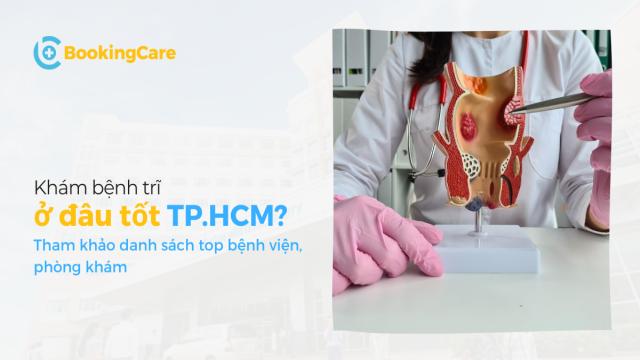 Bệnh viện, phòng khám trĩ tốt ở TP.HCM