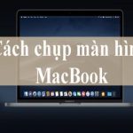 Chia sẻ những cách chụp màn hình MacBook nhanh chóng