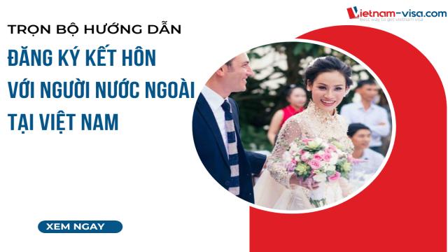 Hướng dẫn đăng ký kết hôn với người nước ngoài tại Việt Nam