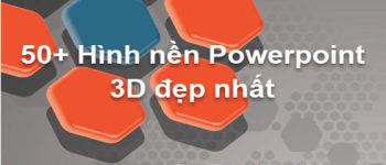 50+ Hình nền Powerpoint 3D đẹp nhất