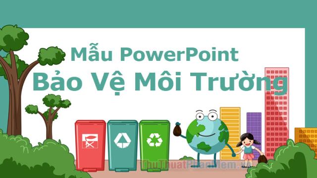 Những mẫu PowerPoint bảo vệ môi trường đẹp nhất