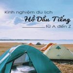 Hồ Dầu Tiếng ở đâu? Kinh nghiệm du lịch ở hồ Dầu Tiếng từ A đến Z