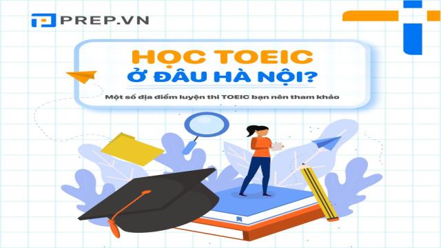 Học TOEIC ở đâu Hà Nội “xịn” nhất? Top 5 địa điểm học TOEIC chất lượng bạn nên tham khảo!