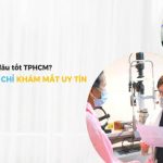 Review 8 địa chỉ khám mắt uy tín TPHCM (phần 2)