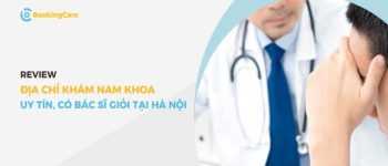 Review 5 địa chỉ khám Nam khoa uy tín tại Hà Nội (Phần 3)