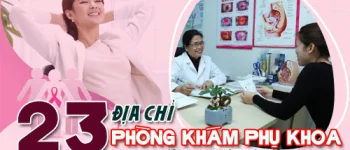 Điểm danh top 23 địa chỉ phòng khám phụ khoa uy tín, tốt nhất ở Hà Nội