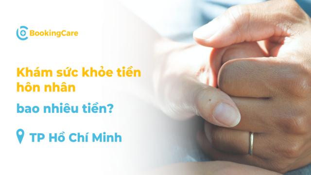 Khám sức khỏe tiền hôn nhân bao nhiêu tiền? Ở đâu uy tín tại TPHCM?