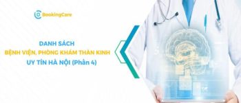 Top 5 bệnh viện, phòng khám Thần kinh uy tín Hà Nội (phần 4)