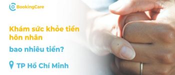 Khám sức khỏe tiền hôn nhân bao nhiêu tiền tại TPHCM?