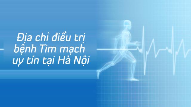 Bệnh viện, phòng khám Tim mạch uy tín ở Hà Nội