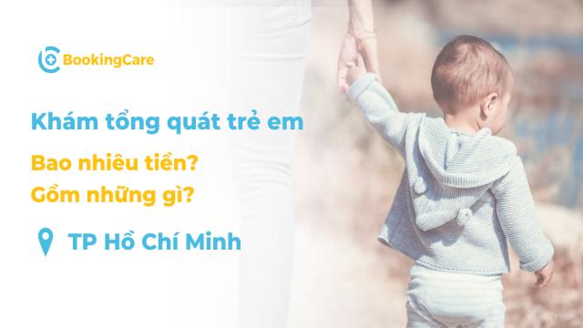 Khám tổng quát trẻ em bao nhiêu tiền và gồm những gì tại TPHCM