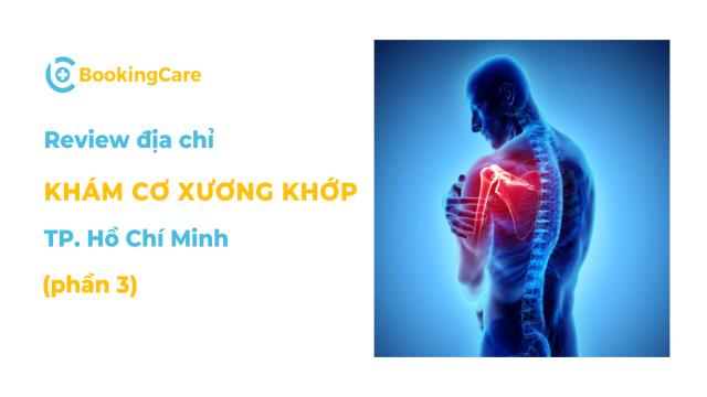 Review địa chỉ khám cơ xương khớp uy tín tại TPHCM