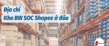 Địa chỉ Kho BW SOC Shopee ở đâu?