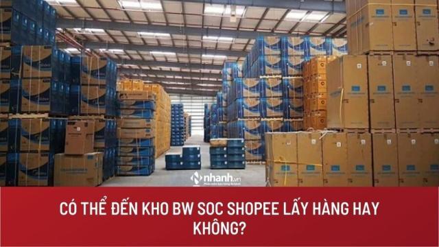 kho BW SOC Shopee lấy hàng hay không