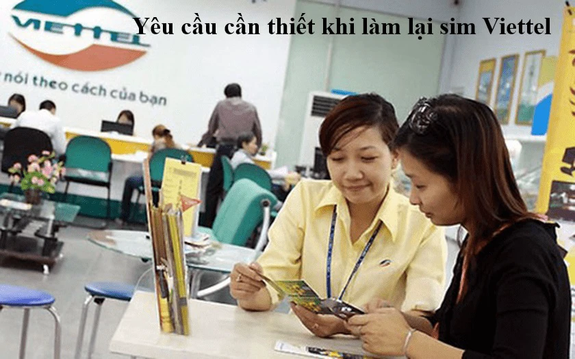 Yêu cầu cần thiết khi làm lại sim Viettel là căn cước, phiếu yêu cầu làm lại số và 5 số liên lạc gần nhất