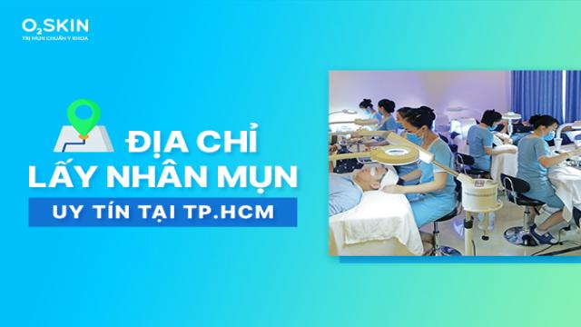 Lấy Nhân Mụn Ở Đâu Uy Tín Tại TP.HCM