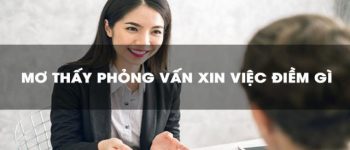 [Giải mã] Nằm mơ thấy đi phỏng vấn xin việc điềm báo gì?