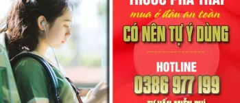 Thuốc phá thai mua ở đâu an toàn, có nên tự ý dùng