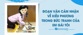 Viết một đoạn văn cảm nhận về nhân vật Kiều Phương trong Bức tranh của em gái tôi