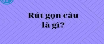 Rút gọn câu là gì? Ví dụ về rút gọn câu