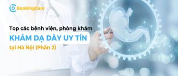 7 bệnh viện, phòng khám dạ dày uy tín tại Hà Nội (Phần 2)