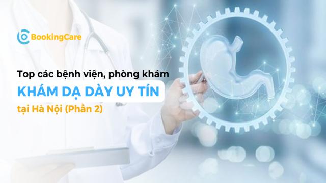 Danh sách bệnh viện, phòng khám dạ dày uy tín tại Hà Nội phần 2