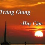 Văn mẫu lớp 11: Phân tích 2 khổ thơ cuối bài Tràng Giang của Huy Cận (3 Dàn ý + 14 Mẫu)  Tràng giang của Huy Cận