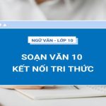 Soạn văn 10 Kết nối tri thức | Sách Ngữ văn 10 Kết nối tri thức với cuộc sống