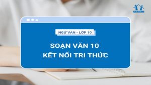 Soạn văn 10 Kết nối tri thức | Sách Ngữ văn 10 Kết nối tri thức với cuộc sống