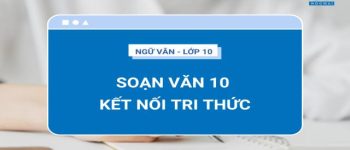 Soạn văn 10 Kết nối tri thức | Sách Ngữ văn 10 Kết nối tri thức với cuộc sống