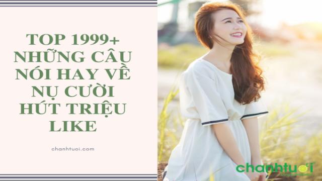 1. Chúng ta sẽ không bao giờ biết tất cả những điều tốt đẹp mà một nụ cười đơn giản có thể làm. 2. Thiên đường là tiếng cười. Địa ngục là tiếng khóc. Và chúng ta đang sống ở cái nơi dở khóc dở cười được gọi là Trần gian. 3. Cái tôi lớn nhất là một nụ cười ôn hòa, luôn thấy thế giới mỉm cười trở lại. 4. Tôi không bao giờ cảm thấy mệt mỏi khi mỉm cười. Tôi chỉ là kiểu người thích cười. 5. Người đàn ông thực sự mỉm cười trong rắc rối, tập hợp sức mạnh từ đau khổ và phát triển dũng cảm bằng suy tư. 6. Tôi nhớ nụ cười của mình ở những ngày tháng cũ. Không cần phải nghĩ suy là cười cho ai xem. 7. Đằng sau những lời hờ hững, là tháng năm đã qua rồi. Đằng sau nụ cười hạnh phúc, là tiếng khóc lúc không người… 8. Nụ cười của bạn sẽ mang lại cho bạn một vẻ mặt tích cực sẽ khiến mọi người cảm thấy thoải mái khi ở gần bạn. 9. Đường cong quyến rũ nhất của một cô gái là nụ cười của cô ấy. 10. Mỉm cười, đó là chìa khóa phù hợp với khóa trái tim của mọi người.