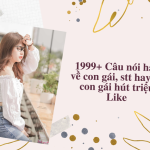 8888+ Câu nói hay về con gái, stt hay về con gái hút triệu Like