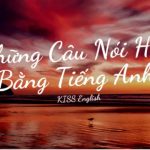 Những câu nói tiếng Anh hay về tình yêu, cuộc sống đáng suy ngẫm nhất