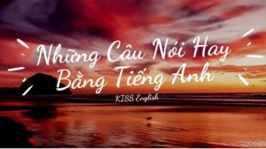 Những câu nói tiếng Anh hay về tình yêu, cuộc sống đáng suy ngẫm nhất