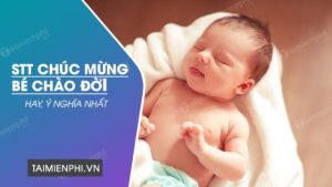 Stt chúc mừng bé chào đời, mới sinh