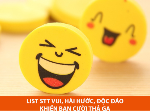 1500 + stt vui vẻ ngắn, nhẹ nhàng nhưng độc nhất giúp bạn cười thả ga