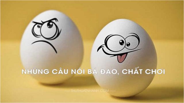 Những câu nói bá đạo chất chơi