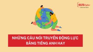 Những câu nói hay bằng tiếng Anh truyền động lực và cảm hứng