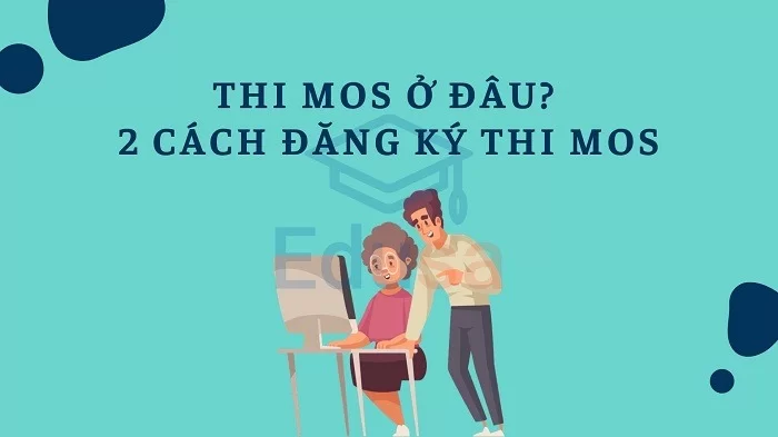 Thi MOS ở đâu? 2 đăng ký thi MOS