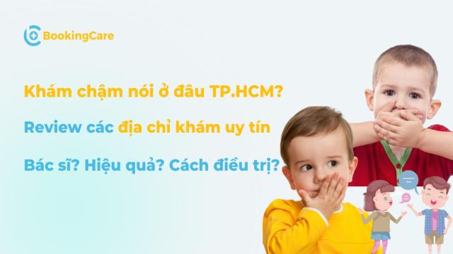 Khám chậm nói ở đâu uy tín tại TP.HCM?