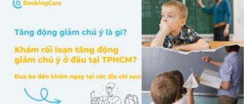 Khám tăng động ở đâu? Can thiệp tăng động giảm chú ý TP.HCM