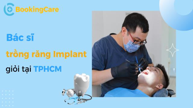 Bác sĩ Trồng răng Implant giỏi tại TPHCM