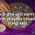 Top 8 địa chỉ xem bói tình duyên nổi tiếng chuẩn 100% ở Hà Nội