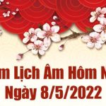 Lịch âm 8/5, âm lịch hôm nay Chủ Nhật ngày 8/5/2022 tốt hay xấu? Lịch vạn niên 8/5/2022