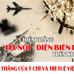 Chiến thắng "Hà Nội - Điện Biên Phủ trên không" - Chiến thắng của ý chí và trí tuệ Việt Nam